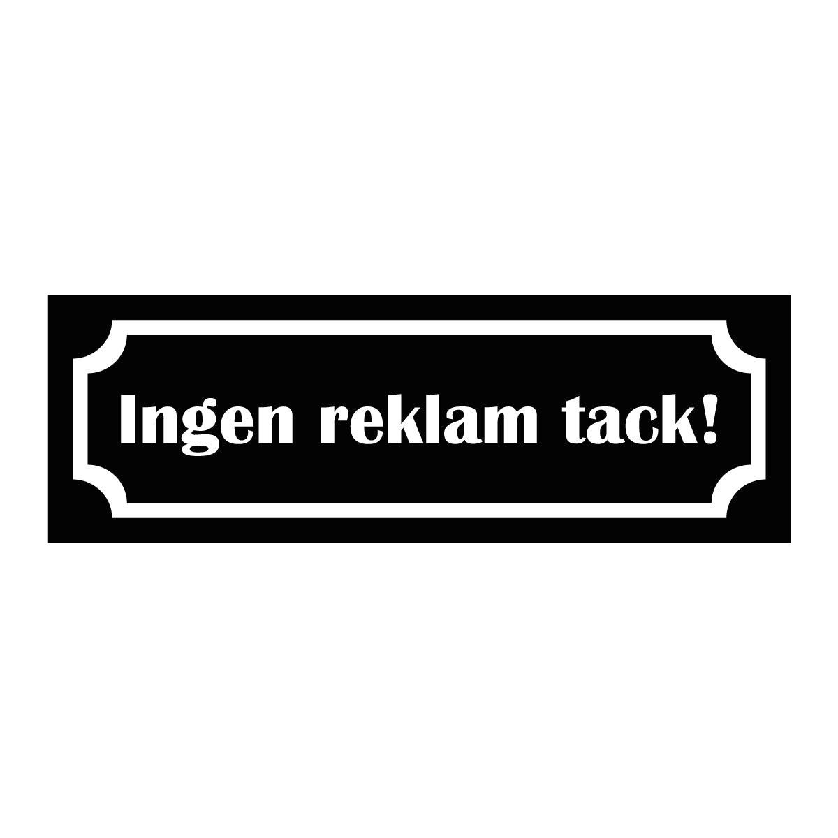 Märkskylt "Ingen reklam tack!" i svart färg