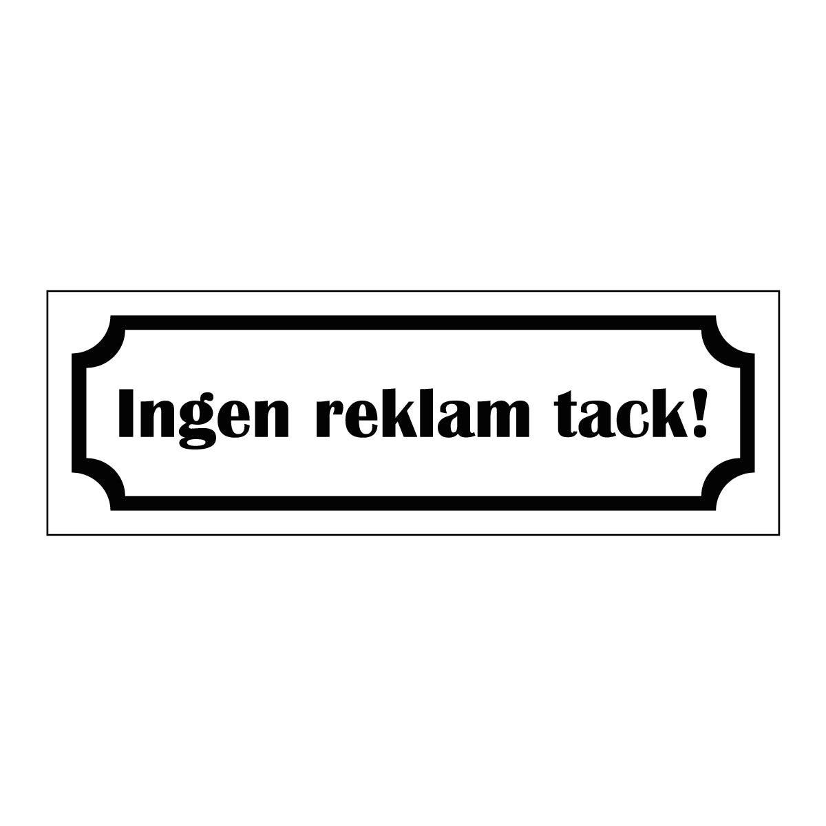 Märkskylt "Ingen reklam tack!" i vit färg