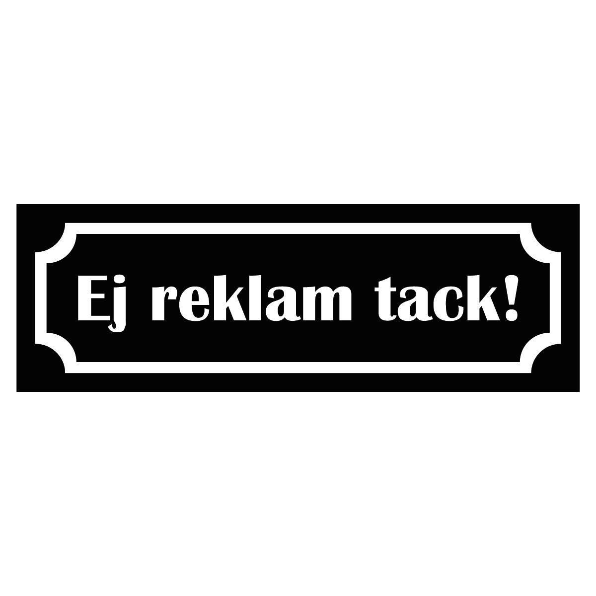 Märkskylt "Ej reklam tack!" - Svart/Vit