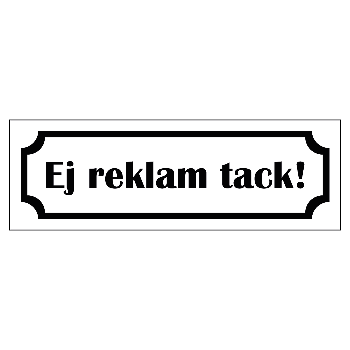 Märkskylt "Ej reklam tack!" - Vit/Svart